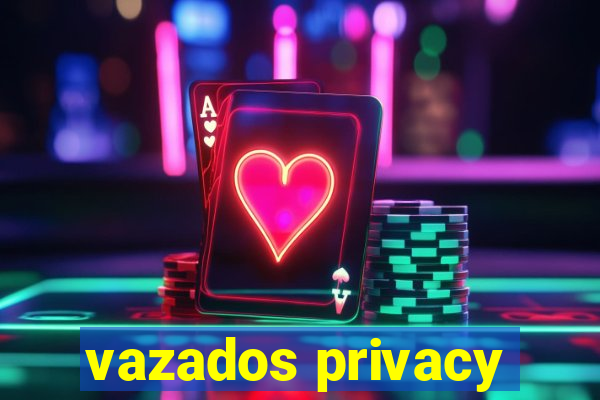 vazados privacy